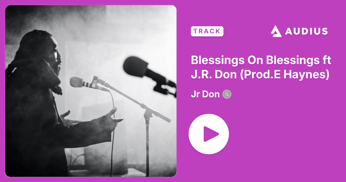 Blessings On Blessings ft J.R. Don (Prod.E Haynes) by Jr Don • Audius